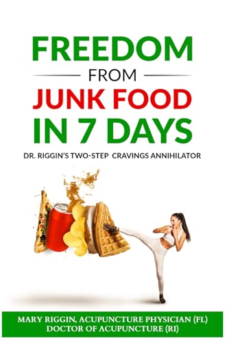 Freedom From Junk Food in 7 Days: Dr. Riggin's Two-Step Cravings Annihilator (Natural Medicine Academy)