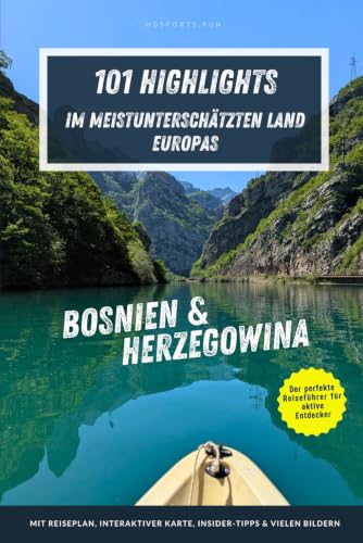 Bosnien & Herzegowina – 101 Highlights im meistunterschätzten Land Europas: Der perfekte Reiseführer für Entdecker – Städte, Natur und Abenteuer abseits der Touristenpfade