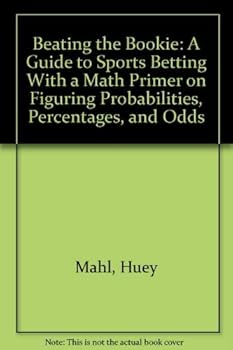 Paperback Beating the Bookie: A Guide to Sports Betting With a Math Primer on Figuring Probabilities, Percentages, and Odds Book