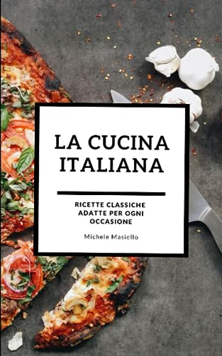 LA CUCINA ITALIANA: Delizie in Cucina: Ricette per Ogni Occasione
