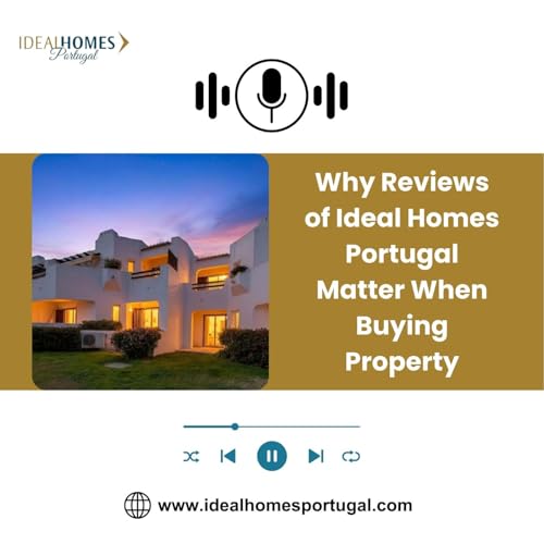 Why Reviews of Ideal Homes Portugal Matter When Buying Property