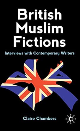 British Muslim Fictions: Interviews with Contemporary Writers 2011th Edition book cover