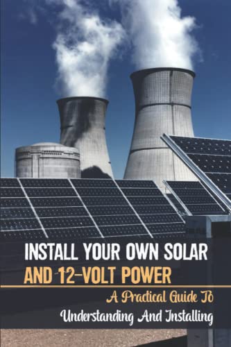 Install Your Own Solar And 12-Volt Power: A Practical Guide