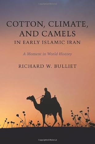 Cotton, Climate and Camels in Early Islamic Iran by Richard W. Bulliet