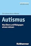  Autismus: Was Eltern und Pädagogen wissen müssen (Praxiswissen Erziehung)