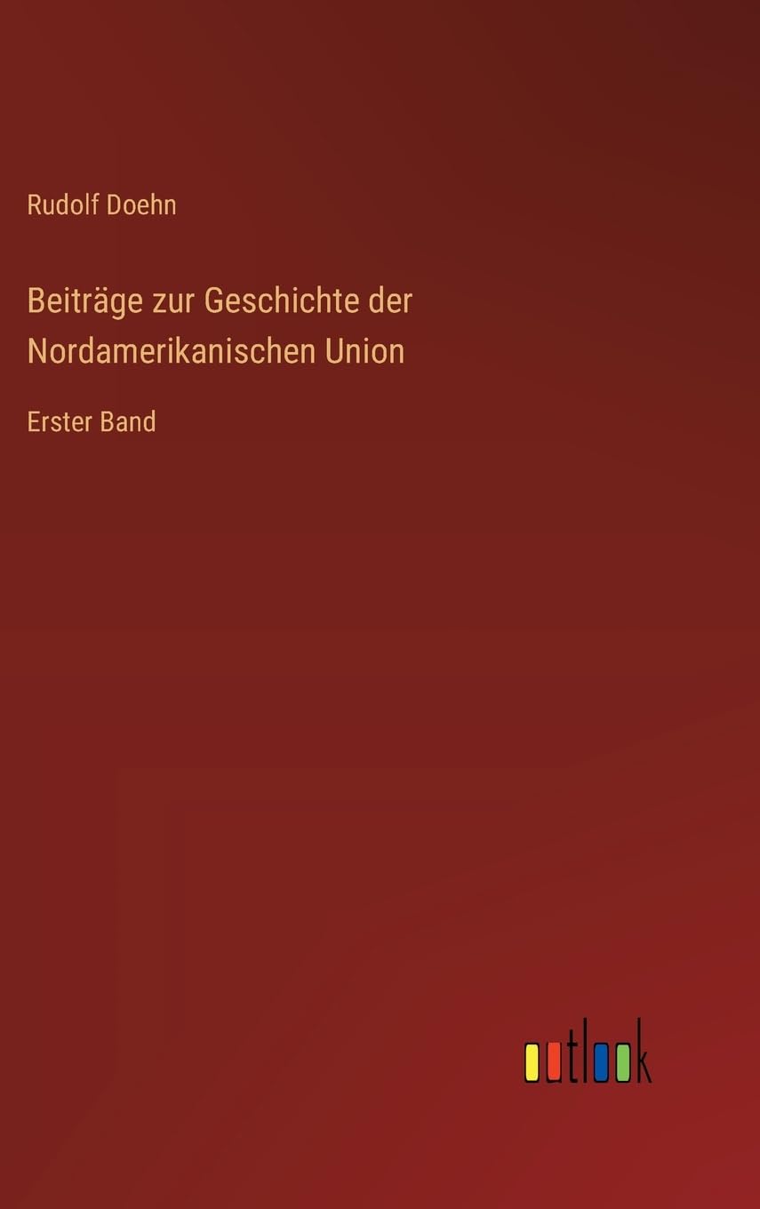 Beiträge zur Geschichte der Nordamerikanischen Union: Erster Band