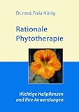  Rationale Phytotherapie: Wichtige Heilpflanzen und ihre Anwendungen: Heilpflanzenkompendium zum Hausgebrauch auf wissenschaftlicher Grundlage