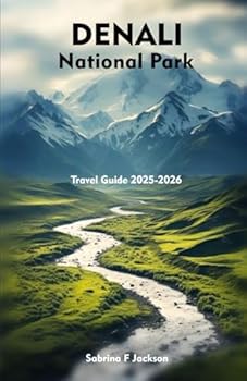 Paperback DENALI NATIONAL PARK Travel Guide 2025-2026: A Local Handbook Including Insider Tips, Adventure, Hiking Trails, And More Book