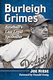 Burleigh Grimes: Baseball's Last Legal Spitballer