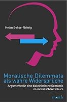 Moralische Dilemmata ALS Wahre Widersprüche: Argumente Für Eine Dialethistische Semantik Im Moralischen Diskurs 3897858088 Book Cover