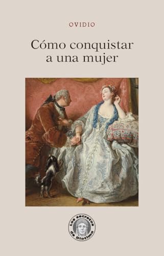 Cómo conquistar a una mujer (Los secretos de Diotima)