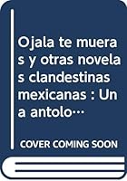 Ojalá te mueras y otras novelas clandestinas 8475056431 Book Cover