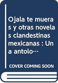 Ojalá te mueras y otras novelas clandestinas