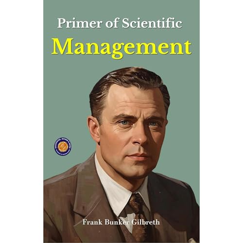 Primer of Scientific Management (Illustrated, Refined & Edited) Audiolibro Por Frank B GIlbreth arte de portada