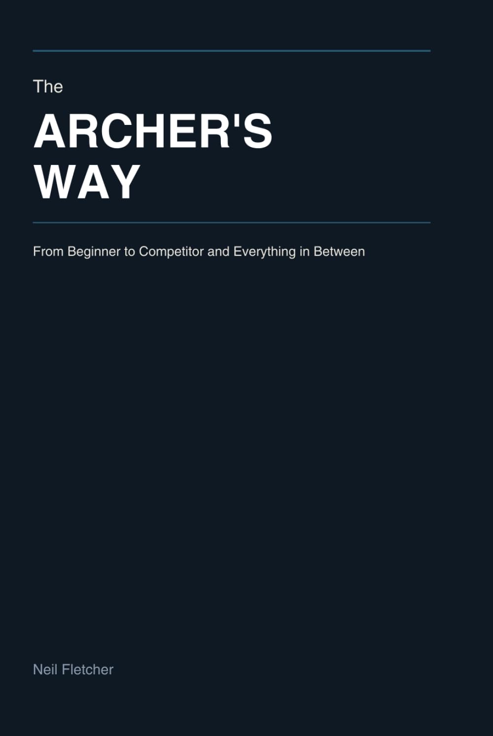 The Archer’s Way: From Beginner to Competitor and Everything in Between