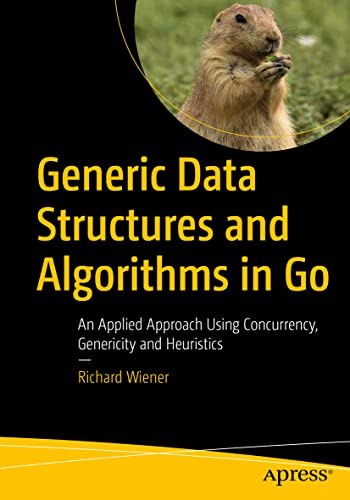 Generic Data Structures and Algorithms in Go: An Applied Approach Using Concurrency, Genericity and Heuristics view 2