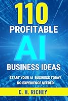 110 Profitable AI Business Ideas: Start Your AI Business Today! No Experience Needed! B0F5MP6Y16 Book Cover