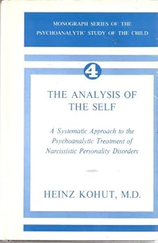 Hardcover The Analysis of the Self: A Systematic Approach to the Psychoanalytic Treatment of Narcissistic Personality Disorders (Monograph Series of the Psychoanalytic Study of the Child, Vol. 4) Book