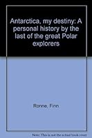 Antarctica, my destiny: A personal history by the last of the great Polar explorers 0803804857 Book Cover