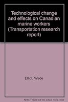 Technological change and effects on Canadian marine workers (Transportation research report) 0770303706 Book Cover