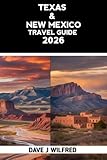 TEXAS & NEW MEXICO TRAVEL GUIDE 2026: Road Trips for Austin, San Antonio, Dallas, Houston, Santa Fe, Albuquerque, National Parks, Scenic Drives, Easy Itineraries, Budget Tips, Maps