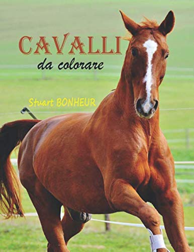 Cavalli da Colorare: 35 disegni realistici di colorare i cavalli per adulti e bambini ; Regalo cavallo ; Cavalli libro ; libri da colorare cavalli - ... (Libri da colorare antistress per adulti)