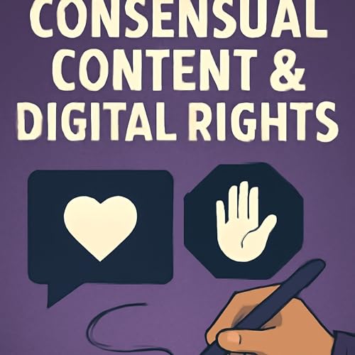 Consensual Content & Digital Rights: Understanding Your Boundaries