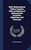 Bell's Mathematical Tables; Together with a Collection of Mathematical Formulae, Definitions, and Theorems