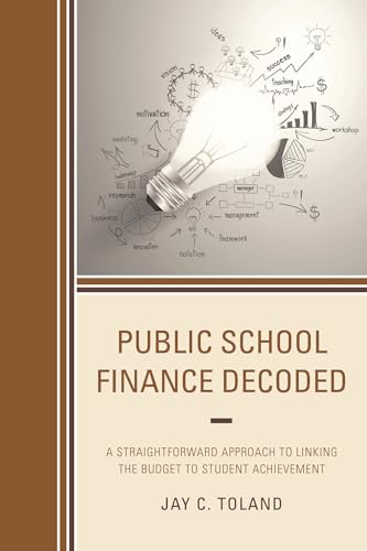 Public School Finance Decoded: A Straightforward Approach to Linking the Budget to Student Achievement