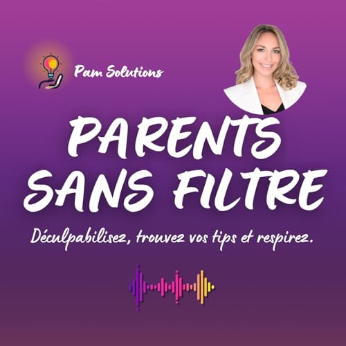 PARENTS SANS FILTRE Podcast Por Pam Solutions arte de portada