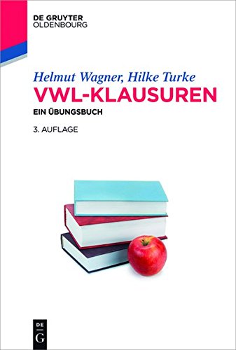 VWL-Klausuren: Ein Übungsbuch (De Gruyter Studium) VWL-Klausuren: Ein Übungsbuch (De Gruyter Studium)