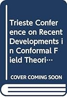 Trieste Conference on Recent Developments in Conformal Field Theories, Ictp, Trieste, Italy, October 2-4, 1989 9810202792 Book Cover
