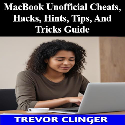 『MacBook Unofficial Cheats, Hacks, Hints, Tips, and Tricks Guide』のカバーアート