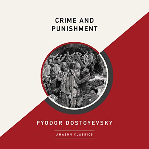 Crime and Punishment (AmazonClassics Edition) (Audible Audio Edition) Fyodor Crime and Punishment (AmazonClassics Edition) (Audible Audio Edition) Fyodor