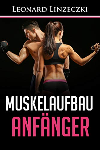 Télécharger Muskelaufbau Anfänger: Muskelwachstum und Fettverbrennung durch effektives Krafttraining (inkl. Tra livre En ligne