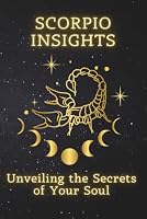 Scorpio Insights: Unveiling the Secrets of Your Soul (Zodiac Wisdom Series) B0HDZS87XB Book Cover