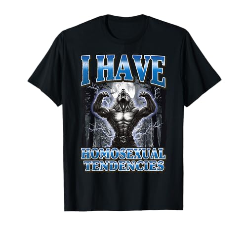 I Have Homosexual Tendencies Funny Werewolf Meme Camiseta