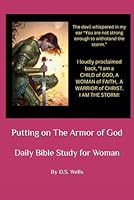 Putting on The Armor of God: Daily Bible Study for Woman B0CTF78WFJ Book Cover