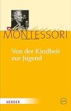 Maria Montessori - Gesammelte Werke: Von der Kindheit zur Jugend: Zum Konzept einer "Erfahrungsschule des sozialen Lebens" - Herausgeber: Harald Ludwig, Michael Klein-Landeck Maria Montessori 
