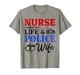 Nurse Life Police Wife Cop Police Officer Wife Funny Gift T-Shirt