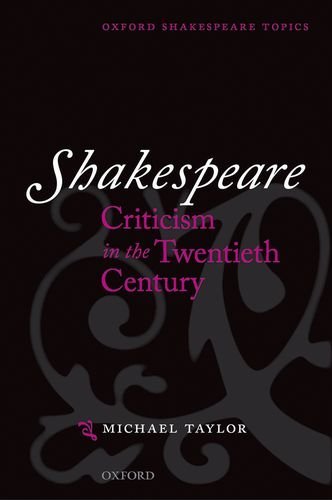 Shakespeare Criticism in the Twentieth Century (Oxford Shakespeare Topics)