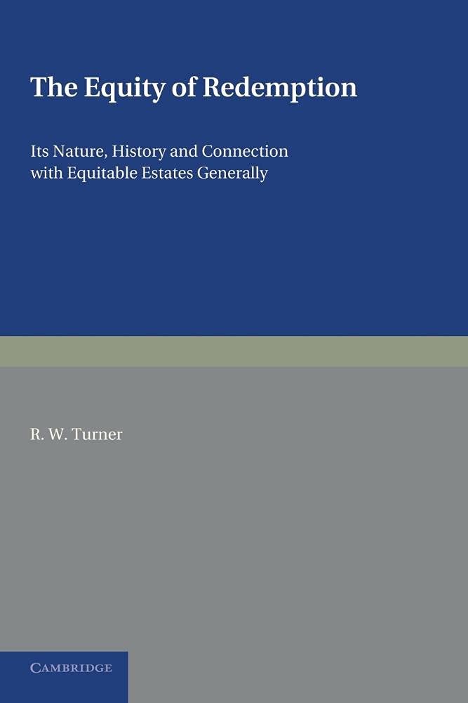 The Equity of Redemption: Its Nature, History And Connection With Equitable Estates Generally