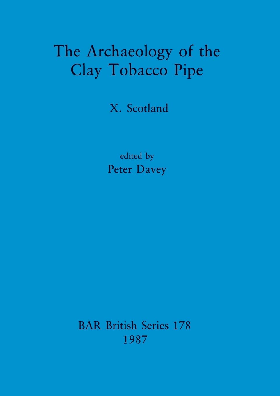 The Archaeology of the Clay Tobacco Pipe: Scotland: 178 (British Archaeological Reports British Series)