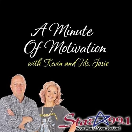 417: ''Believe In Yourself'' A Minute of Motivation with Ms. Josie/Star 99.1 Early Morning Crew with Kevin and Ms. Josie (121825)