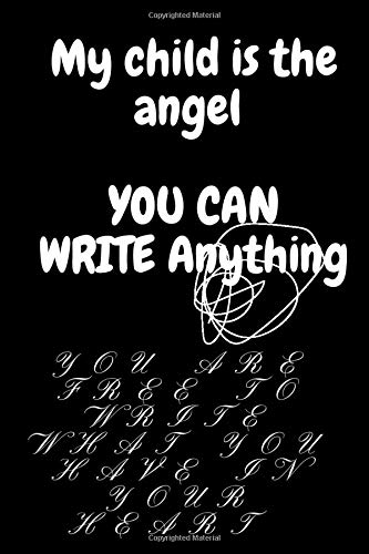 My Child is the angel YOU CAN WRITE Anything: YOU ARE FREE TO WRITE WHAT YOU HAVE IN YOUR HAERT AND YOUR MIND +GIFT FOR YOU BABY+FOR YOUR SOUL+BEST ... YOUR+BOY YOUR GIRL+BlushNotes_6x9_120_noBleed