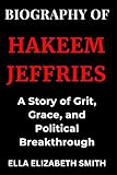 Biography of Hakeem Jeffries: A Story of Grit, Grace, and Political Breakthrough