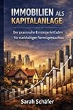 Immobilien als Kapitalanlage: Der praxisnahe Einsteigerleitfaden für nachhaltigen Vermögensaufbau