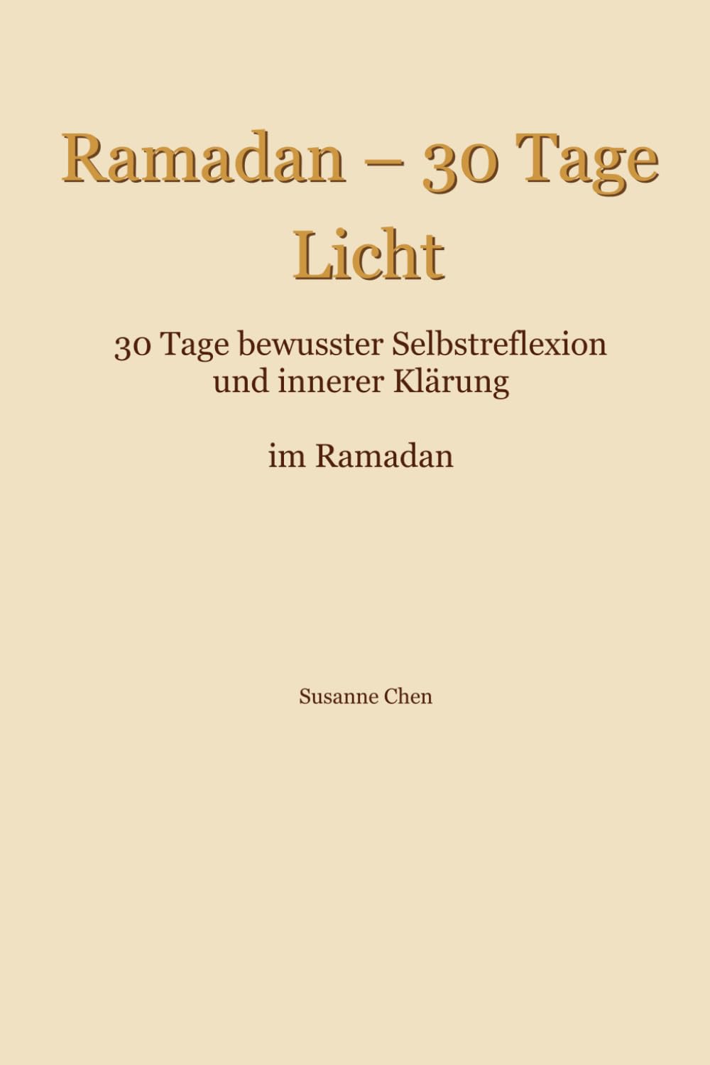 Ramadan - 30 Tage Licht: 30 Tage bewusster Selbstreflexion und innerer Klärung im Ramadan