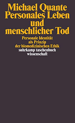 Personales Leben und menschlicher Tod: Personale Identität als Prinzip der biomedizinischen Ethik ( Personales Leben und menschlicher Tod: Personale Identität als Prinzip der biomedizinischen Ethik (