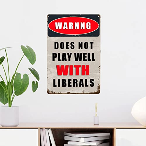 Vintage Warning Does Not Play Well With Liberals Aluminum Metal Sign Tin Sign Wall Art Decorative Signs Poster For Gym Pool Bar Yard Home Living Room Bedroom Decor 12X8 Inches #TOP2